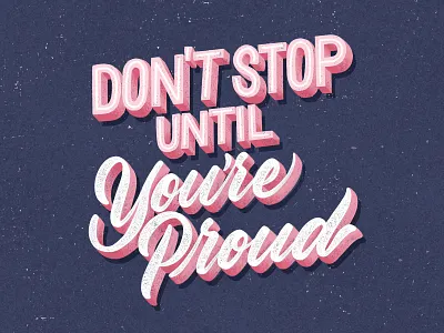 Don't Stop Until You're Proud block letters calligraphy design hand lettering illustration script