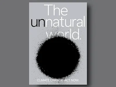 Poster Design: "The Unnatural World" activism black call to action climate change creative layout dark hole dark theme design environment environmentaldesign graphic design gray minimalism modern modern design poster poster design typo typography unnatural world