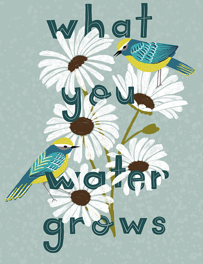 What you water grows birds illustration lettering positive