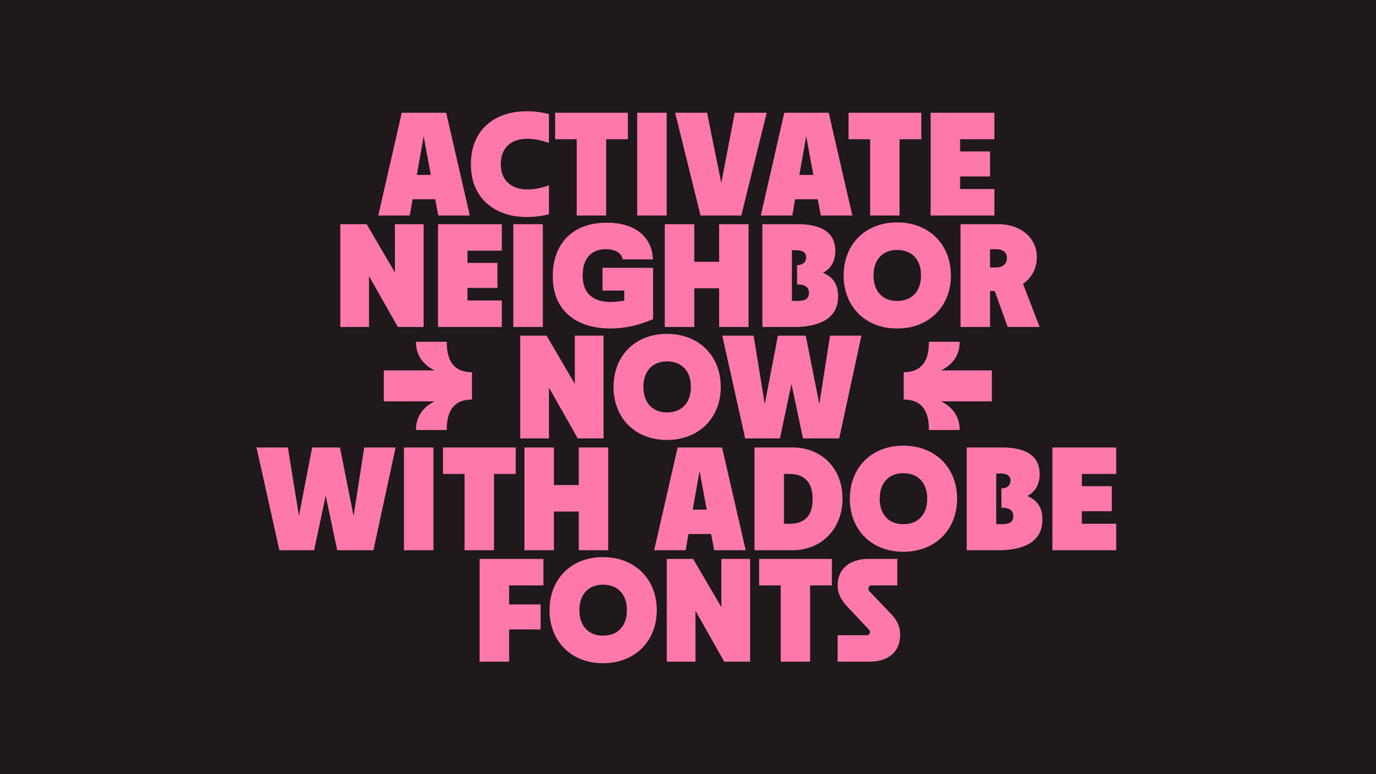 Activate Neighbor with Adobe Fonts adobe fonts design font fonts sans sans serif type typeface typography