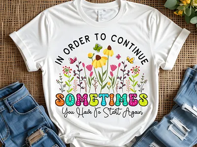 In order to continue, sometimes you have to start again SVG always worthy svg positive quotes svg positive tshirt designs shirt design svg shirt quote png simple quote shirt svg for tee sweatshirt svg design tshirt svg for woman you always matter svg