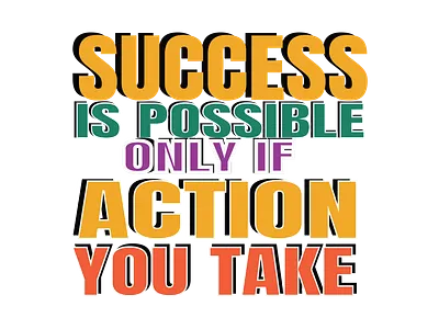 SUCCESS IS POSSIBLE ONLY IF ACTION YOU TAKE happiness quotes