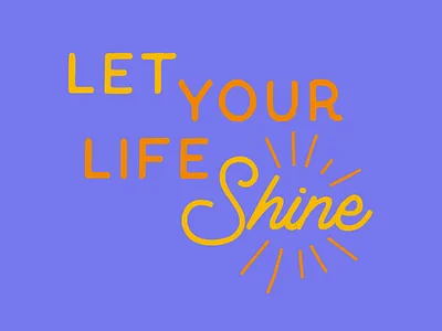 Let Your Life Shine