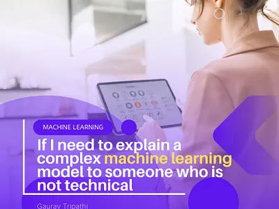 If I need to explain a complex machine learning model to someone machine learning ml model mlt model