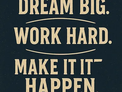Dream Big. Work Hard. Make It Happen.