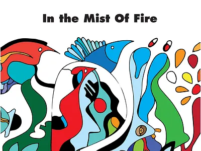 In the Mist of Fire - Illustrative Book abstract art animal imagery artistic expression book design childrens book colorful illustrations creative exploration fantasy creatures illustrated storybook imaginative storytelling independent publishing multicolor design original poetry surrealism for kids visual narrative whimsical characters