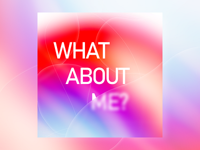 What About Me? — Emotional Gradient vibrant яркий дизайн