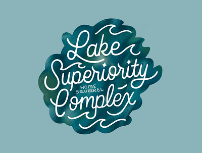 Lake Superiority Complex canada great lakes hand drawn hand lettering illustration lake lake superior lettering logo michigan midwest monoline nature north script sticker superior typography vintage water