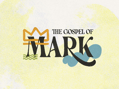 The Gospel of Mark church cloud crown design gospel illustration light blue logo mark sermon sermons series texture the gospel of mark type yellow