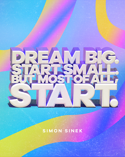 Quote: Dream Big, Start Small 3d type graphic design typography