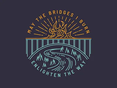 May the Bridges I Burn Enlighten the Way Illustration bridge burn design enlighten flame graphic design illustration light