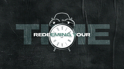 "Redeeming Your Time" Sermon Series christian church churchgraphics design faith god graphic design sermonseries