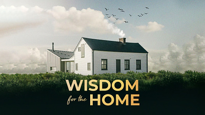 "Wisdom for the Home" Sermon Series christian church churchgraphics design faith god graphic design sermonseries