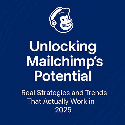 Unlocking Mailchimp’s Potential: Real Strategies and Trends how to use mailchimp effectively