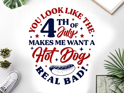 You Look Like The 4th Of July Makes Me Want A Hot Dog Real Bad. 4th of july independence day. custom tshirt design illustration patriotic t shirt svg t shirt design typography