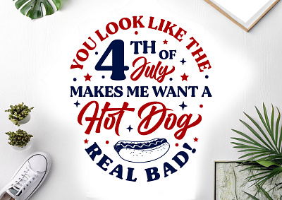 You Look Like The 4th Of July Makes Me Want A Hot Dog Real Bad. 4th of july independence day. custom tshirt design illustration patriotic t shirt svg t shirt design typography