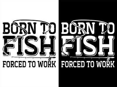 Born to Fish, Forced to Work T- shirt | Fish T- shirt |Design illustration print typography