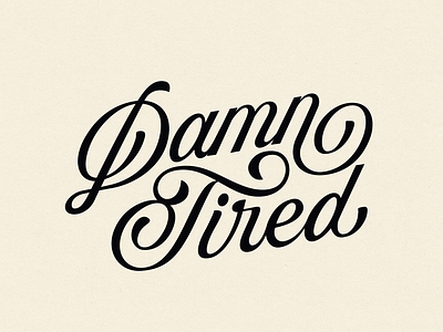 Damn Tired brush script custom lettering damn tired elegant illustration lettering lockup retro script vintage