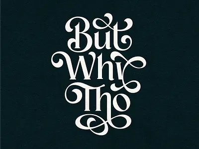 But Why Tho custom lettering flourishes fun phrase funky illustration lettering lockup negative space retro script typography vintage