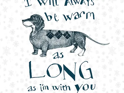 I will always be warm as long as I'm with you dog illustration pen and ink