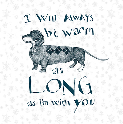 I will always be warm as long as I'm with you dog illustration pen and ink