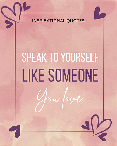 Speak to yourself like someone you love daily post