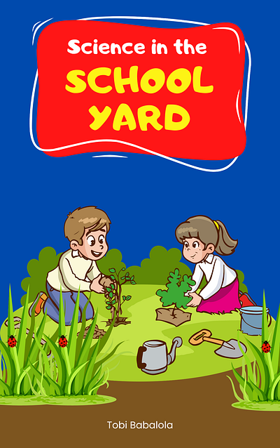 Science in the School Yard - Children’s Book Cover Design bookcoverdesign bookmockup canvadesign childrenbook educationaldesign gardenlearning illustration kidslearning playfuldesign schooltheme