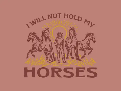I Will Not Hold My Horses apparel branding design graphic design hill country horse illustration illustration art logo nature sun sunshine texas texture typography vector wild wild horses woman