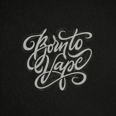 Born To Vape - hand drawn t-shirt calligraphy born graphic design vape vaping vapor