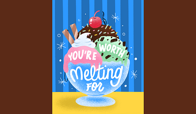You're Worth Melting For dessert food illustration hand lettering ice cream ice cream sundae illustration lettering sundae type