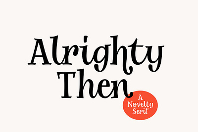 Alrighty Then A Novelty Serif alrighty then a novelty serif display serif display typeface hybrid font novelty font novelty serif novelty typeface quirky font quirky serif serif font whimsical font whimsical serif