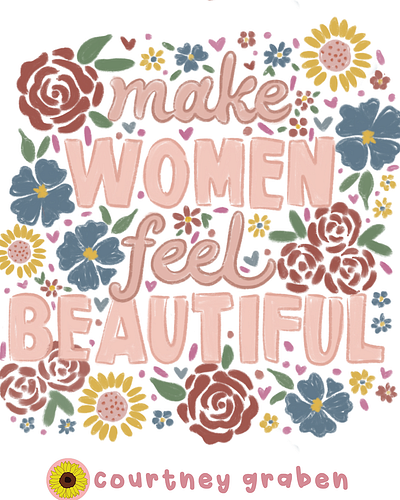 Make Women Feel Beautiful Hand-Lettering by Courtney Graben art design digital art drawn greeting card hand lettering illustration quote surface design surface pattern design typography women words