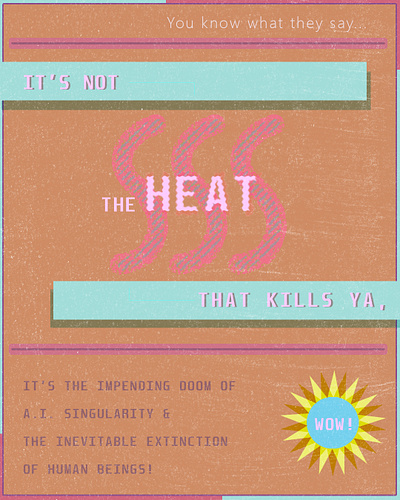 IT'S NOT THE HEAT...FILL-IN POSTER color design graphic design poster design