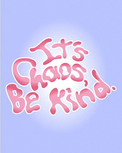 It's Chaos, Be Kind custom type distressed illustrator quotes typography
