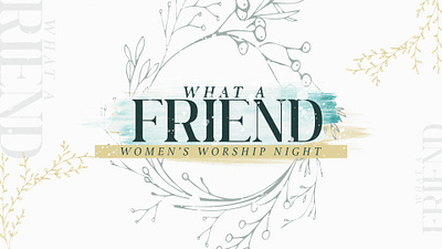 What a Friend - Women's Worship Night branding church graphics design graphic design illustration logo sermon series womens ministry worship night