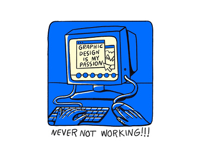 Never Not Working click computer design desk funny graphic design hands illustration keyboard keys meme mountain mouse office passion screen type window work working