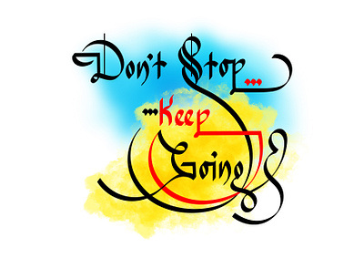 Don't Stop, Keep Going calligraphy englishcalligraphy lettering rahatux typography