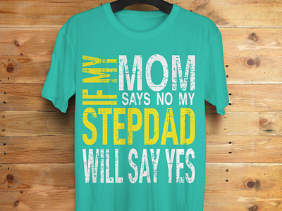 If my mom sasy no my stepdad will say yes logo design svg svg t shirt design svg tshirt design t shirt design