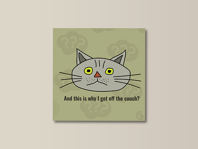 Catface Moods — And This Is Why I Got Off the Couch? graphic design