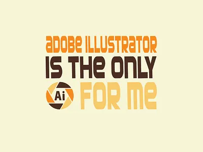 Adobe Illustrator Is the Only Ai For Me Design adobe illustrator branding design graphic design tshirt design typography vector