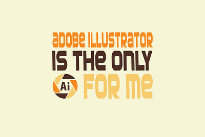 Adobe Illustrator Is the Only Ai For Me Design adobe illustrator branding design graphic design tshirt design typography vector