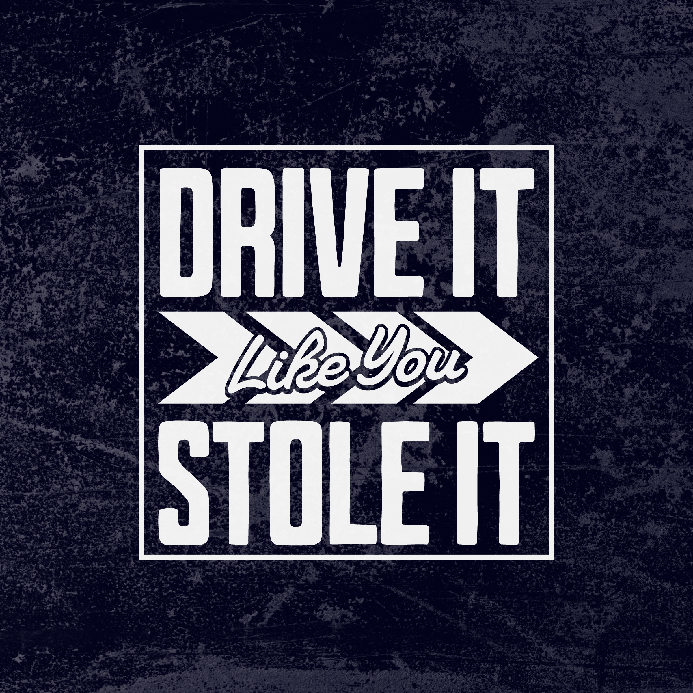 Drive It Like You Stole It – Bold Typography Design monochrome graphic