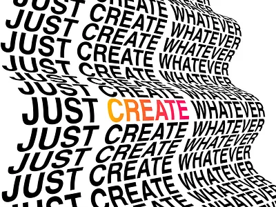 Just Create Whatever - Typographic Effect black and white creative design creative lettering creative typography creativity font design graphic design typographic design typography effect wave effect