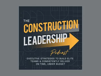 Podcast Cover - The Construction Leadership advance architect arrow arrow up art blueprint construction cover design geometric graphic design illustration podcast podcast cover progress