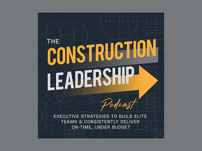 Podcast Cover - The Construction Leadership advance architect arrow arrow up art blueprint construction cover design geometric graphic design illustration podcast podcast cover progress