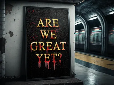 Are We Great Yet? blood design gold gold letters great yet illustration maga paint political politics poster