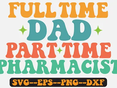 Full Time Dad Part Time Pharmacist Svg custom t shirt groovy retro svg design retro eps bunlde retro png sublimation retro svg bundle retro svg quote design