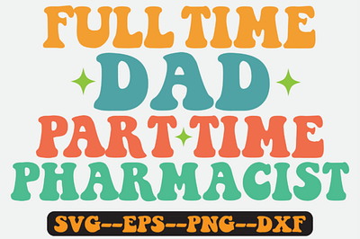 Full Time Dad Part Time Pharmacist Svg custom t shirt groovy retro svg design retro eps bunlde retro png sublimation retro svg bundle retro svg quote design