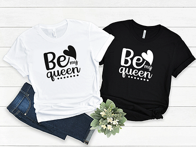 Be My Queen Svg T-shirt design be my queen design graphic design illustration svg design t shirt t shirt design valentine design vector