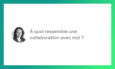 À quoi ressemble une collaboration avec moi ?